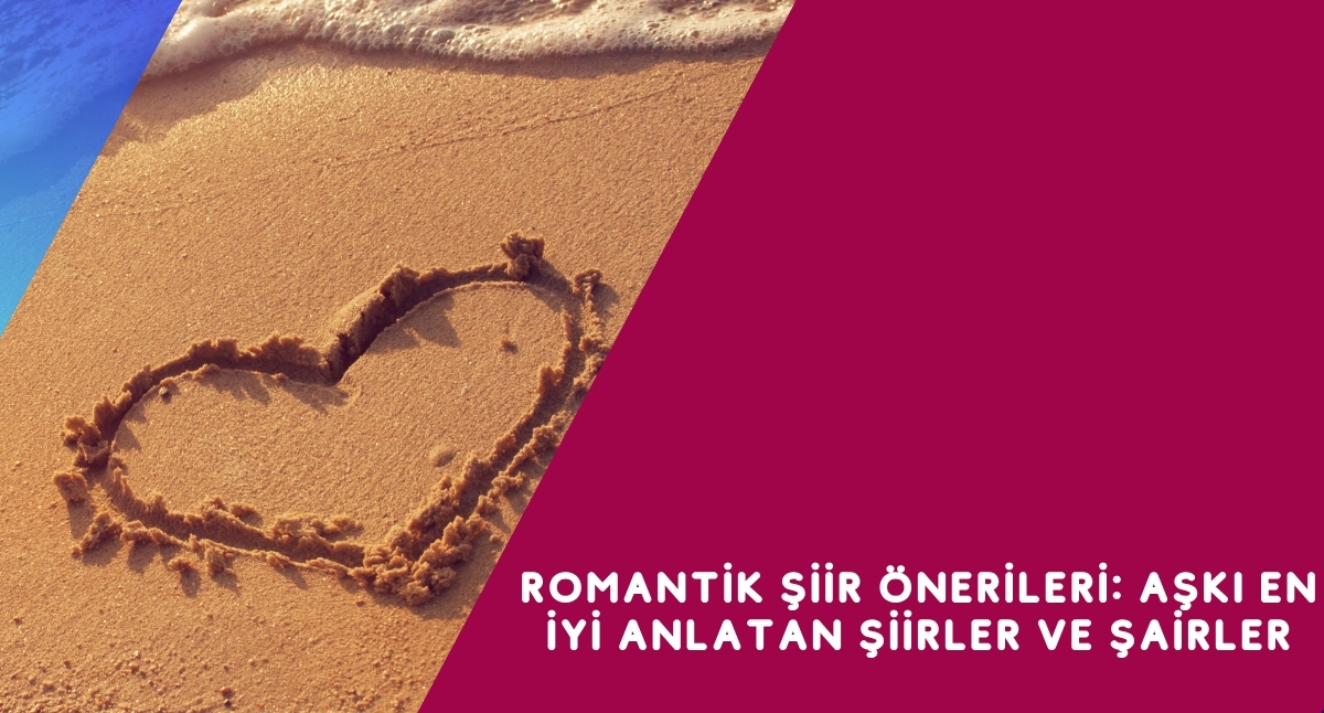 Romantik Şiir Önerileri: Aşkı En İyi Anlatan Şiirler ve Şairler
