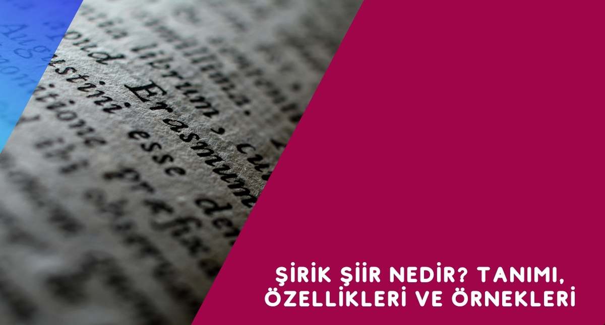 Şirik şiir nedir? Tanımı, özellikleri ve örnekleri