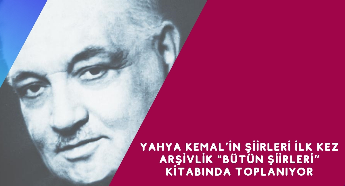Yahya Kemal’in Şiirleri İlk Kez Arşivlik “Bütün Şiirleri” Kitabında Toplanıyor